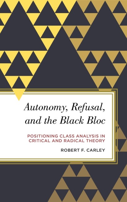 Autonomy, Refusal, and the Black Bloc: Positioning Class Analysis in Critical and Radical Theory
