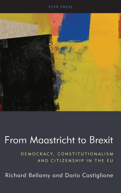 From Maastricht to Brexit: Democracy, Constitutionalism and Citizenship in the EU