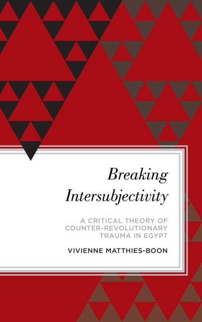 Breaking Intersubjectivity: A Critical Theory of Counter-Revolutionary Trauma in Egypt