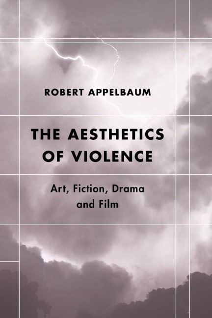 Aesthetics of Violence: Art, Fiction, Drama and Film