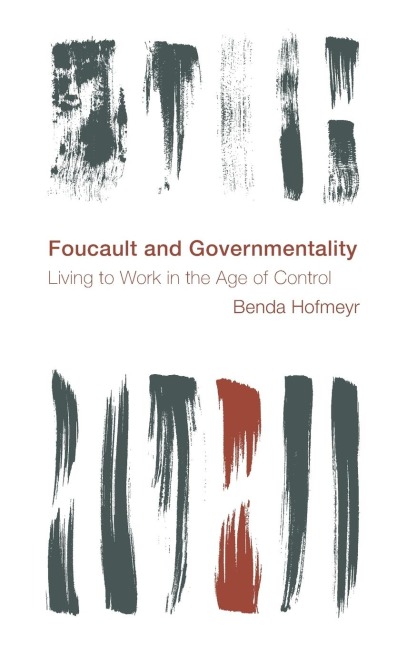 Foucault and Governmentality: Living to Work in the Age of Control