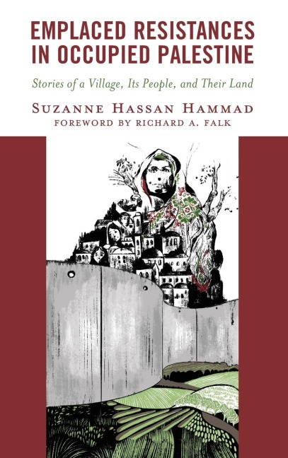 Emplaced Resistances in Occupied Palestine: Stories of a Village, Its People, and Their Land