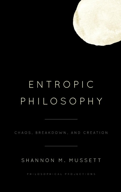 Entropic Philosophy: Chaos, Breakdown, and Creation