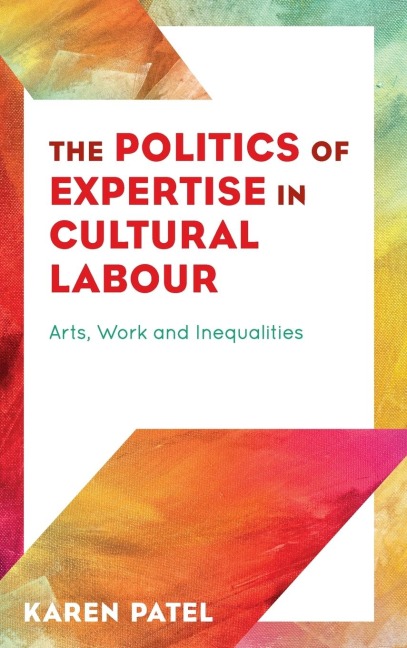 Politics of Expertise in Cultural Labour: Arts, Work and Inequalities