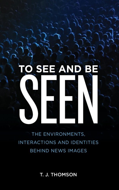 To See and Be Seen: The Environments, Interactions and Identities Behind News Images
