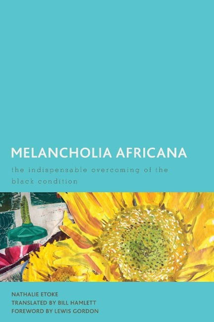 Melancholia Africana: The Indispensable Overcoming of the Black Condition