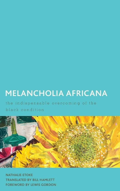 Melancholia Africana: The Indispensable Overcoming of the Black Condition
