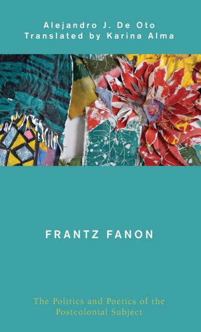 Frantz Fanon: The Politics and Poetics of the Postcolonial Subject