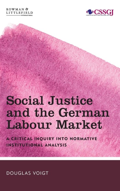 Social Justice and the German Labour Market: A Critical Inquiry into Normative Institutional Analysis