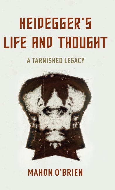 Heideggers Life and Thought: A Tarnished Legacy