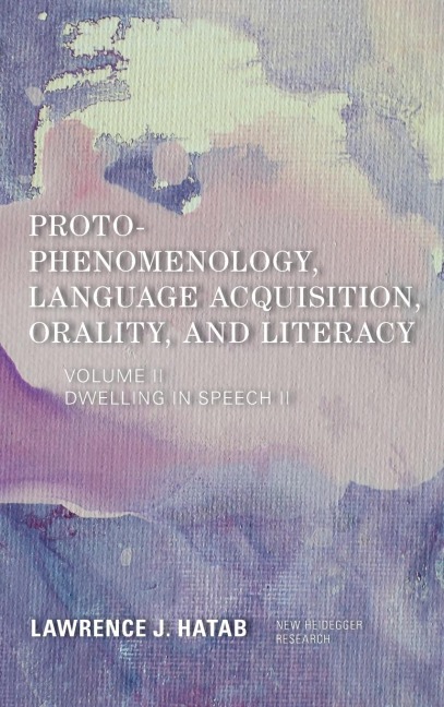 Proto-Phenomenology, Language Acquisition, Orality and Literacy: Dwelling in Speech II