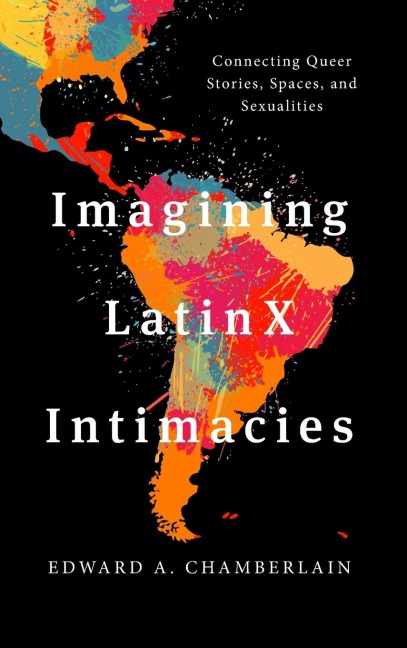 Imagining LatinX Intimacies: Connecting Queer Stories, Spaces and Sexualities