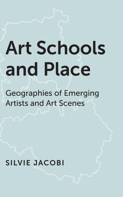 Art Schools and Place: Geographies of Emerging Artists and Art Scenes