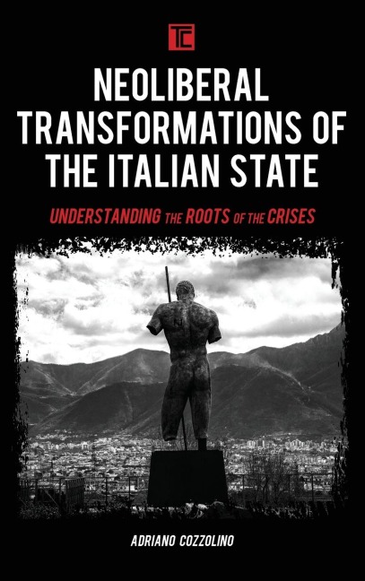 Neoliberal Transformations of the Italian State: Understanding the Roots of the Crises