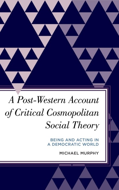 Post-Western Account of Critical Cosmopolitan Social Theory: Being and Acting in a Democratic World