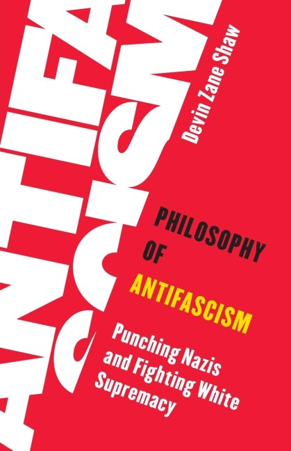Philosophy of Antifascism: Punching Nazis and Fighting White Supremacy