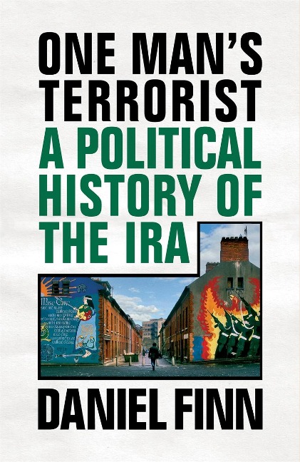 One Mans Terrorist: A Political History of the IRA