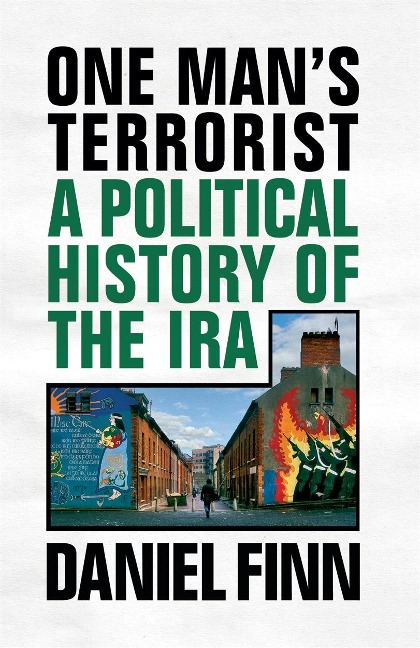 One Mans Terrorist: A Political History of the IRA