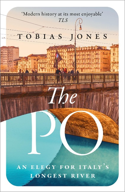 The Po: An Elegy for Italys Longest River