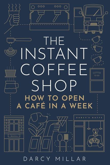 The Instant Coffee Shop: How to Open a Cafe in a Week