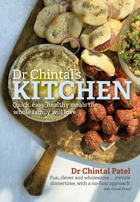Dr Chintals Kitchen: Quick, easy, healthy meals the whole family will love