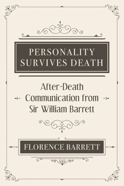 Personality Survives Death: After-Death Communication from Sir William Barrett