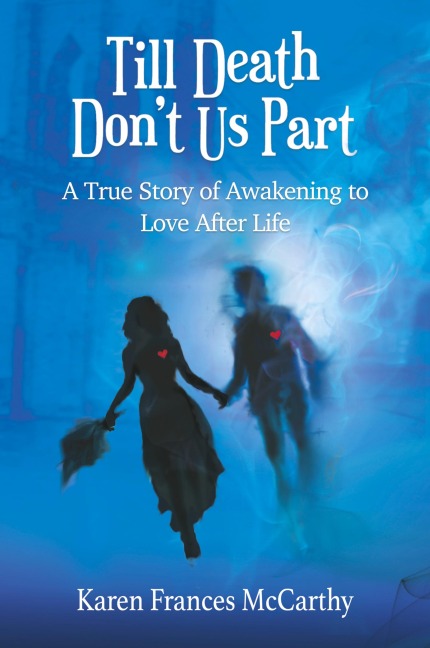 Till Death Don't Us Part: A True Story of Awakening to Love After Life