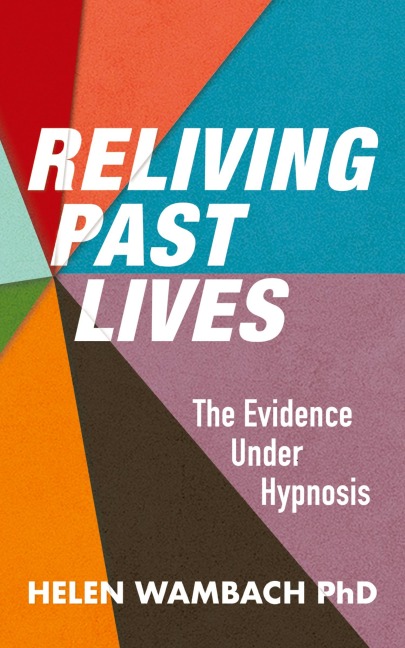 Reliving Past Lives: The Evidence Under Hypnosis