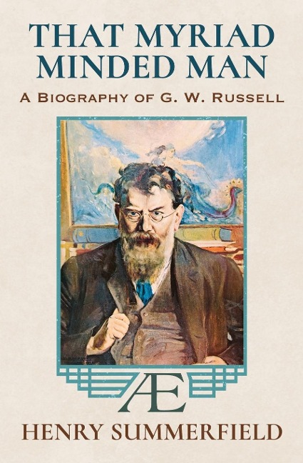 That Myriad Minded Man: A Biography of G. W. Russell: A.E