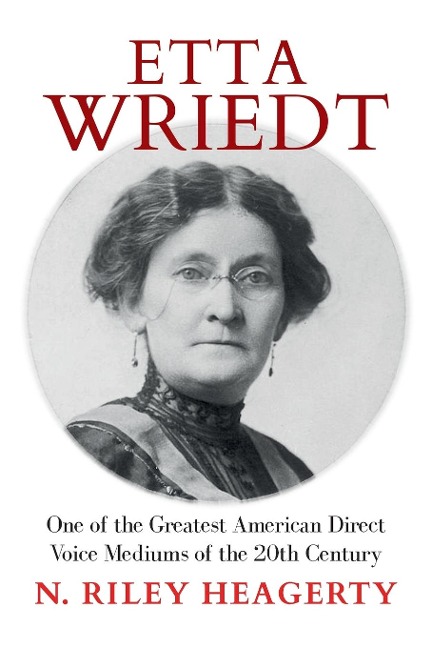 Etta Wriedt: One of the Greatest American Direct Voice  Mediums of the 20th Century
