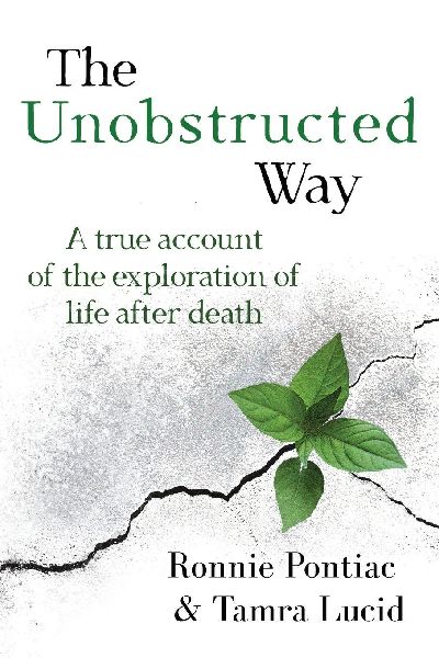 The Unobstructed Way: A True Account of the Exploration of Life After Death