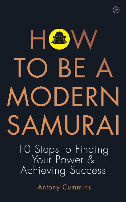 How to Be a Modern Samurai: 10 Steps to Finding Your Power & Achieving Success