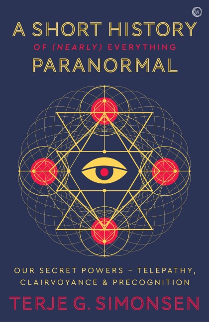 A Short History of (Nearly) Everything Paranormal: Our Secret Powers - Telepathy, Clairvoyance & Precognition