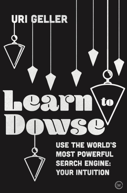 Learn to Dowse: Use the Worlds Most Powerful Search Engine: Your Intuition
