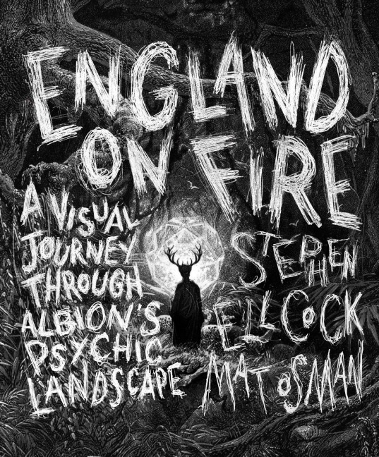 England on Fire: A Visual Journey Through Albions Psychic Landscape