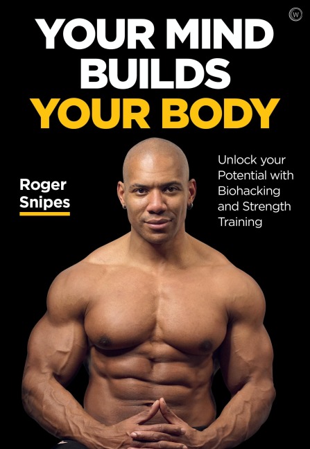 Your Mind Builds Your Body: Unlock Your Potential with Biohacking and Strength Training