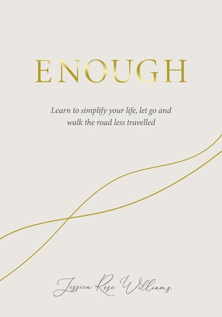 Enough: Learning to simplify life, let go and walk the path thats truly ours