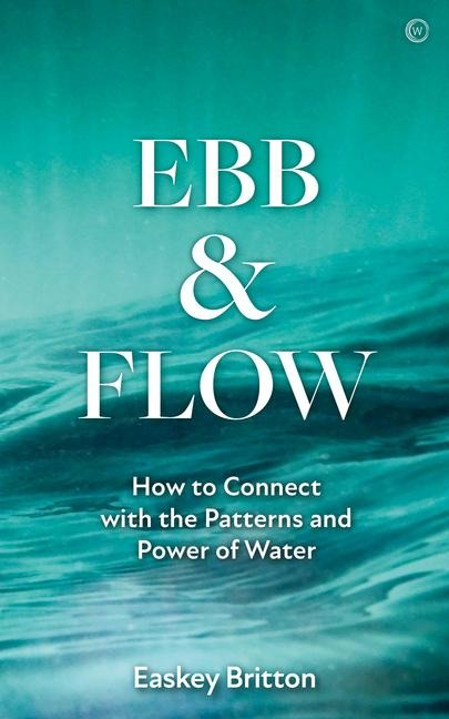 Ebb and Flow: Connect with the Patterns and Power of Water