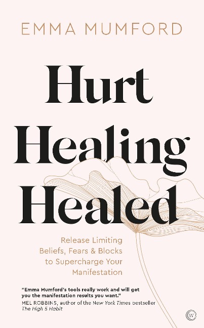 Hurt, Healing, Healed: Release Limiting Beliefs, Fears & Blocks to Supercharge Your Manifestation