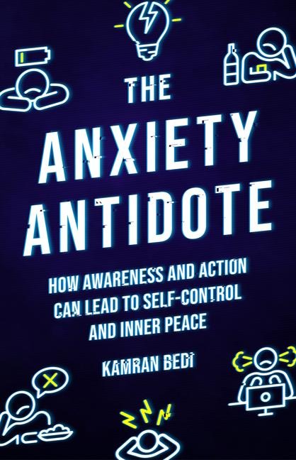 The Anxiety Antidote: How Awareness and Action Can Lead to Self-Control and Inner Peace