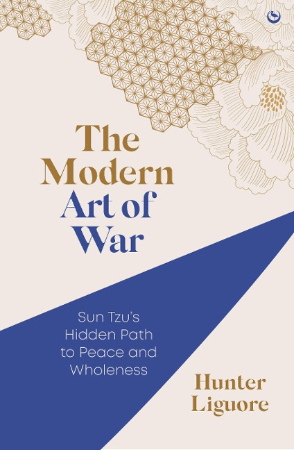The Modern Art of War: Sun Tzus Hidden Path to Peace and Wholeness