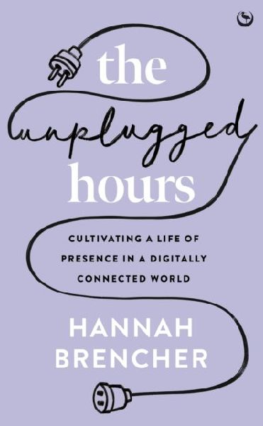The Unplugged Hours: Cultivating a Life of Presence in a Digitally Connected World