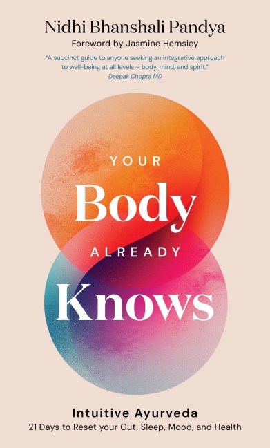 Your Body Already Knows: Intuitive Ayurveda - 21 Days to Reset your Gut, Sleep, Mood, and Health