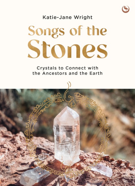 Songs of the Stones: Crystals to Connect with the Ancestors and the Earth