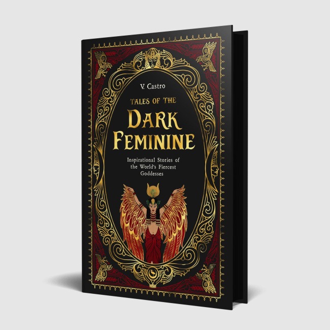 Tales of the Dark Feminine: TALES OF THE DARK FEMININE Inspirational Stories of the Worlds Fiercest Goddesses