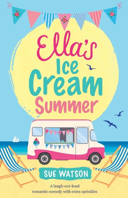 Ellas Ice-Cream Summer: A laugh out loud romantic comedy with extra sprinkles