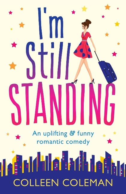 Im Still Standing: A feel good, laugh out loud romantic comedy