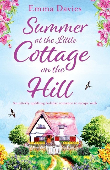 Summer at the Little Cottage on the Hill: An utterly uplifting holiday romance to escape with