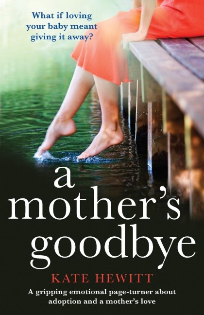 A Mothers Goodbye: A gripping emotional page turner about adoption and a mothers love