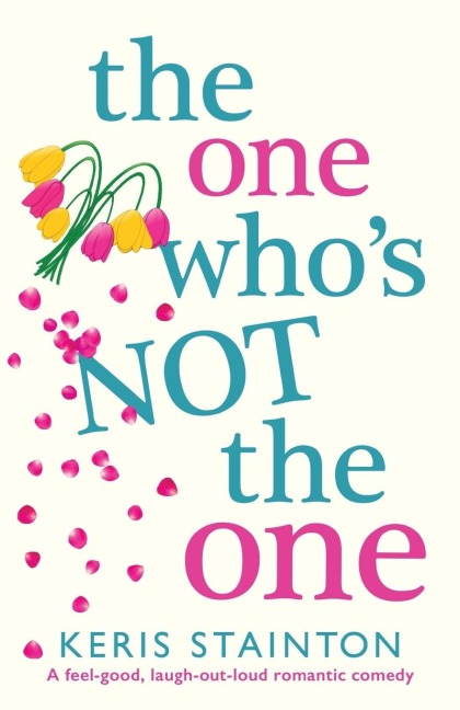 The One Whos Not the One: A feel-good, laugh-out-loud romantic comedy